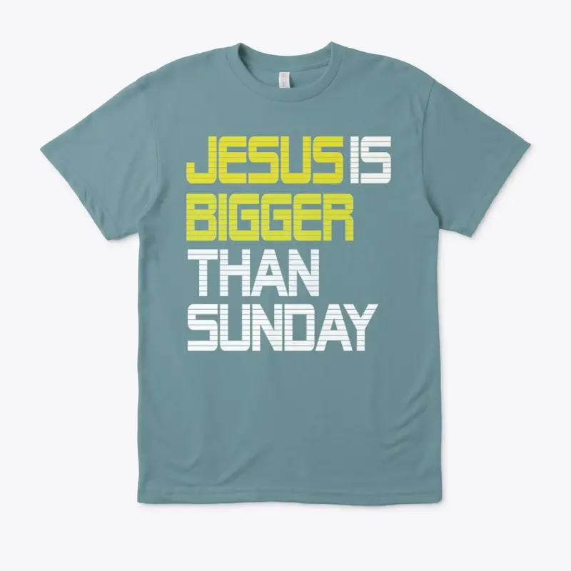 JESUS IS BIGGER THAN SUNDAY